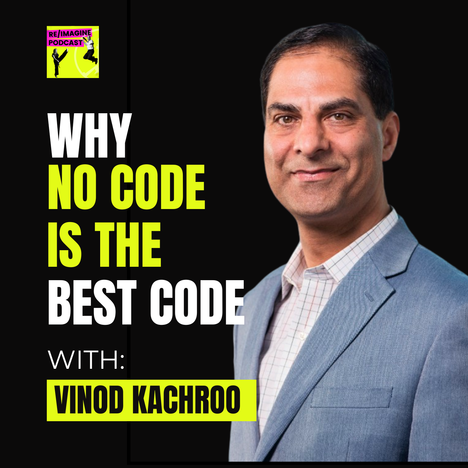 114 Why No Code Is The Best Code with Vinod Kachroo